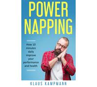 Power Napping: How a 10 minute daily nap can improve your performance and health