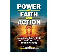 Power of Faith and Action: Unlocking God's Gifts to Transform Your Soul and Body