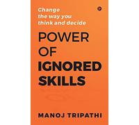 Power of Ignored Skills: Change the way you think and decide