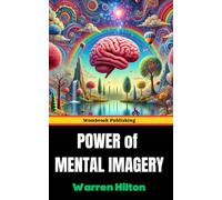 Power of Mental Imagery: Unlock the Power of Your Mind