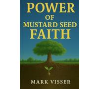 Power of Mustard Seed Faith: Not the size, but the nature