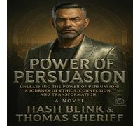 Power of Persuasion: Unleashing the Power of Persuasion A Journey of Ethics. Connection, and Transformation - HASH BLINK - GODLEVEL9 Reserve Authority Corp - ebook (ePub) - Livre