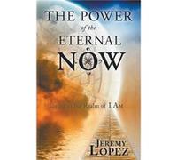 Power of the Eternal Now by Jeremy Lopez Jeremy Lopez (Auteur)