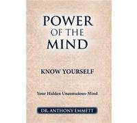 POWER OF THE MIND KNOW YOURSELF Your Hidden UnconsciousMind - Dr. Anthony Emmett - Author Solutions Inc - Livre en Anglais Dr. Anthony EmmettDr. Anthony Emmett (Auteur)