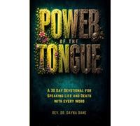 Power of the Tongue: A 30 Day Devotional for Speaking Life and Death with Every Word