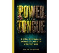 Power of the Tongue: A 30 Day Devotional for Speaking Life and Death with Every Word