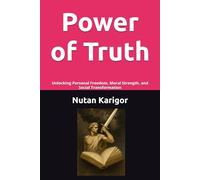 Power of Truth: Unlocking Personal Freedom, Moral Strength, and Social Transformation I Moral Courage and Integrity I Truth and Social Transformation I Ethics and Freedom I Truth vs Power