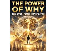 Power of Why: How Great Leaders Inspire Action