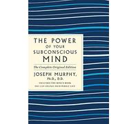 Power of Your Subconscious Mind: The Complete Original Edition