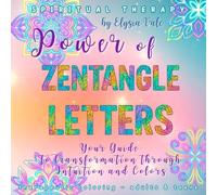Power of ZENTANGLE LETTERS from the Spiritual Therapy Series - Coloring book for adults and teens: Your Guide to Transformation through Intuition and Colors