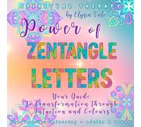 Power of ZENTANGLE LETTERS from the Spiritual Therapy Series - Colouring book for adults & teenagers: Guide to Your Transformation through Intuition and Colours