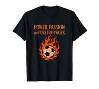 Power Passion Pure Footwork Flammes pour Fans de Football T-Shirt