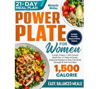 POWER PLATE FOR WOMEN: A 21-Day High-Protein, 1,500-Calorie Meal Plan to Build Strength, Stay Full & Feel Good: Black & White Budget Edition