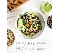 Power Plates: 100 Nutritionally Balanced, One-Dish Vegan Meals [A Cookbook]