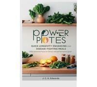 Power Plates: Quick Longevity Enhancing and Disease-Fighting Meals