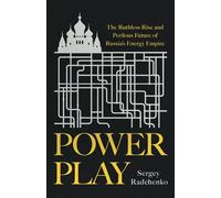 Power Play The Ruthless Rise and Perilous Future of Russia's Energy Empire - Sergey Radchenko - PublicAffairs - ebook (ePub) - Livre