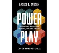 Power Play: Video Games, Politics and the Battle for Global Influence