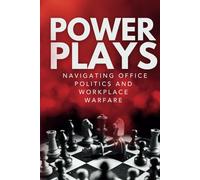 Power Plays: Navigating Office Politics and Workplace Warfare