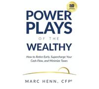 Power Plays of the Wealthy: How to Retire Early, Supercharge Your Cash Flow, and Minimize Taxes