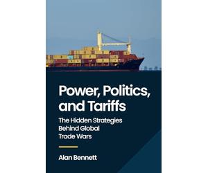 Power, Politics, and Tariffs: The Hidden Strategies Behind Global Trade Wars