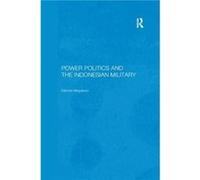 Power Politics and the Indonesian Military Damien Kingsbury (Auteur)