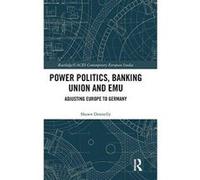 Power Politics, Banking Union and EMU: Adjusting Europe to Germany (Routledge/UACES Contemporary European Studies) - [Version Originale] Inconnu (Auteur)