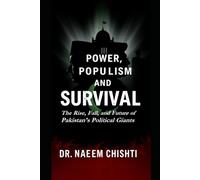 Power, Populism, and Survival: The Rise, Fall, and Future of Pakistan’s Political Giants