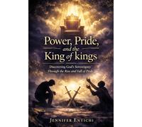 Power, Pride, and the King of kings: Discovering God’s Sovereignty Through the Rise and Fall of Pride