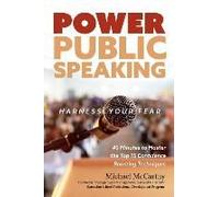 Power Public Speaking Harness Your Fear: 40 Minutes To Master The Top 15 Confidence Boosting Techniques Volume 1
