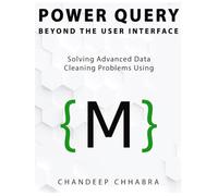 Power Query Beyond The User Interface (Colour Version): Solving Advanced Data Cleaning Problems Using M