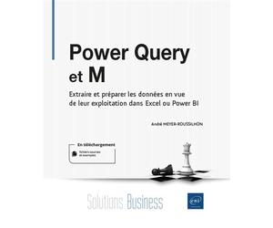 Power Query et M - Extraire et préparer les données en vue de leur exploitation dans Excel ou Power - André Meyer-Roussilhon - Eni Editions - broché - Manuel