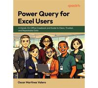 Power Query for Excel Users A Hands-On Office Casebook and Guide to Clean, Trusted, and Repeatable Data - Oscar Martínez Valero - Packt Publishing - ebook (ePub) - Livre