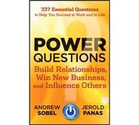 Panas & Sobel – Power Questions – Build Relationships, Win New Business, and Influence Others