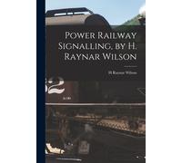 Power Railway Signalling, By H. Raynar Wilson