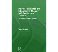 Power, Resistance And Liberation In Therapy With Survivors Of Trauma