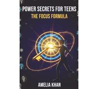 POWER SECRETS FOR TEENS: The Focus Formula: A Teen Self-Help Workbook to Develop and Retain Focus using NLP techniques.