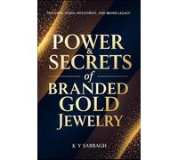 POWER & SECRETS of BRANDED GOLD JEWELRY: Mastering Design, Investment and Brand Legacy