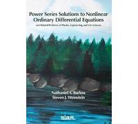 Power Series Solutions to Nonlinear Ordinary Differential Equations: And Related Problems of Mathematical Physics, Engineering, and Life Sciences