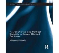 Power-Sharing and Political Stability in Deeply Divided Societies - [Version Originale] Allison Mcculloch (Auteur)