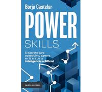 Power Skills: El Secreto Para Construir Tu Carrera En Al Era De La Inteligencia Artificial