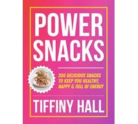 Power Snacks: 200 Delicious Snacks to Keep You Healthy, Happy and Full of Energy