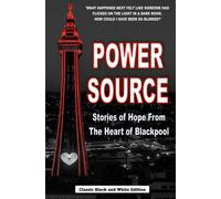 Power Source: Stories of Hope from the Heart of Blackpool (The Classic Black and White Edition)
