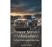 Power Stroke Unleashed: The Story of Ford’s Legendary Diesel Trucks