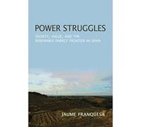Power Struggles: Dignity, Value, and the Renewable Energy Frontier in Spain (New Anthropologies of Europe) - [Livre en VO] Jaume Franquesa (Auteur)