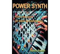 POWER SYNTH: 1920 à nos jour Un siècle de Synthétiseurs