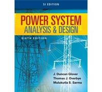 Power System Analysis and Design SI Edition by Mulukutla Northeastern University Emeritus SarmaJ. Duncan Failure Electrical LLC GloverThomas Texas A&M Uni Thomas J Overbye, J Duncan Glover, Mulukutla 