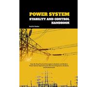 Power System Stability and Control Handbook: Step-By-Step Practical Strategies in Analysis and Modern Power System Operations for Electrical Engineers, Students, and Professionals