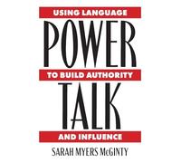 Power Talk: Using Language to Build Authority and Influence