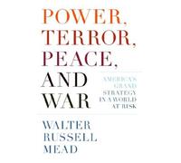 Power, Terror, Peace, and War: America's Grand Strategy in a World at Risk