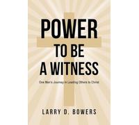 Power to be a Witness: One Man's Journey in Leading Others to Christ